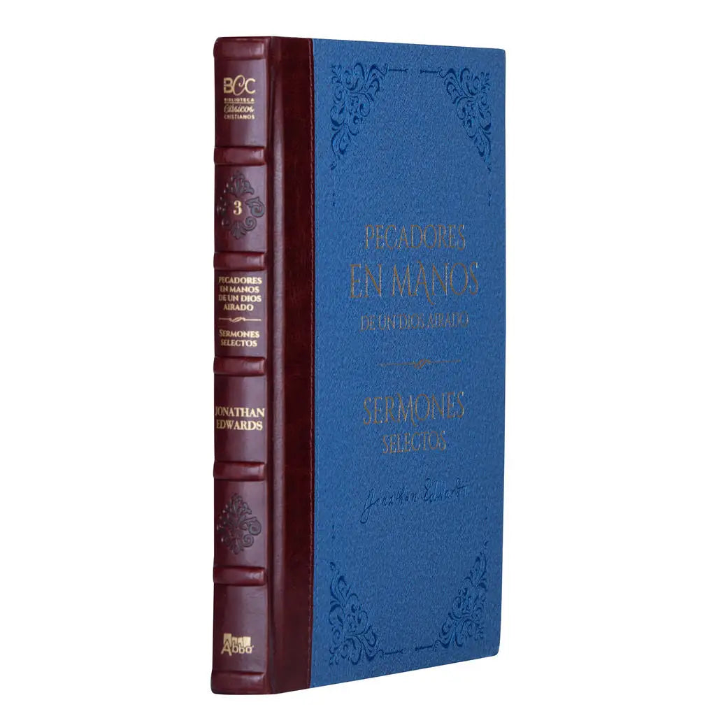 Pecadores en manos de un Dios airado y sermones selectos - Jonathan Edwards - Biblioteca de Clásicos Cristianos. Tomo 3